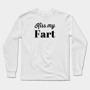 Kiss My Fart Long Sleeve T-Shirt